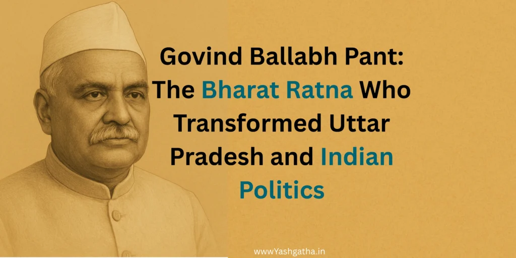Black and white portrait of Govind Ballabh Pant wearing a white cap. Overlay text reads: "Govind Ballabh Pant: The Bharat Ratna Who Transformed Uttar Pradesh and Indian Politics."