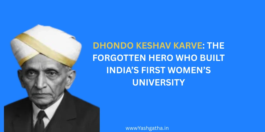 Black and white portrait of Dhondo Keshav Karve wearing a white and yellow turban. Overlay text reads: "DHONDO KESHAV KARVE: THE FORGOTTEN HERO WHO BUILT INDIA'S FIRST WOMEN'S UNIVERSITY."