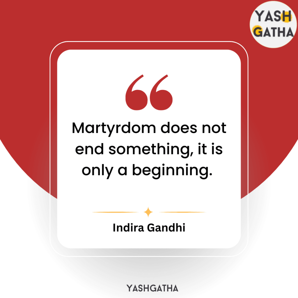 Quote by Indira Gandhi on martyrdom: 'Martyrdom does not end something, it is only a beginning.' Displayed on a red and white background with YashGatha logo.