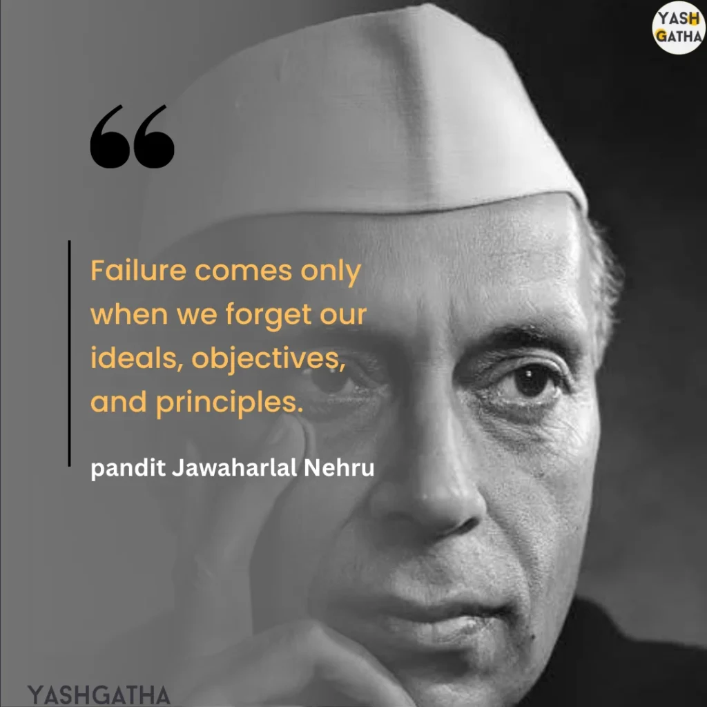 Black and white portrait of Jawaharlal Nehru with a quote: ‘Failure comes only when we forget our ideals, objectives, and principles.