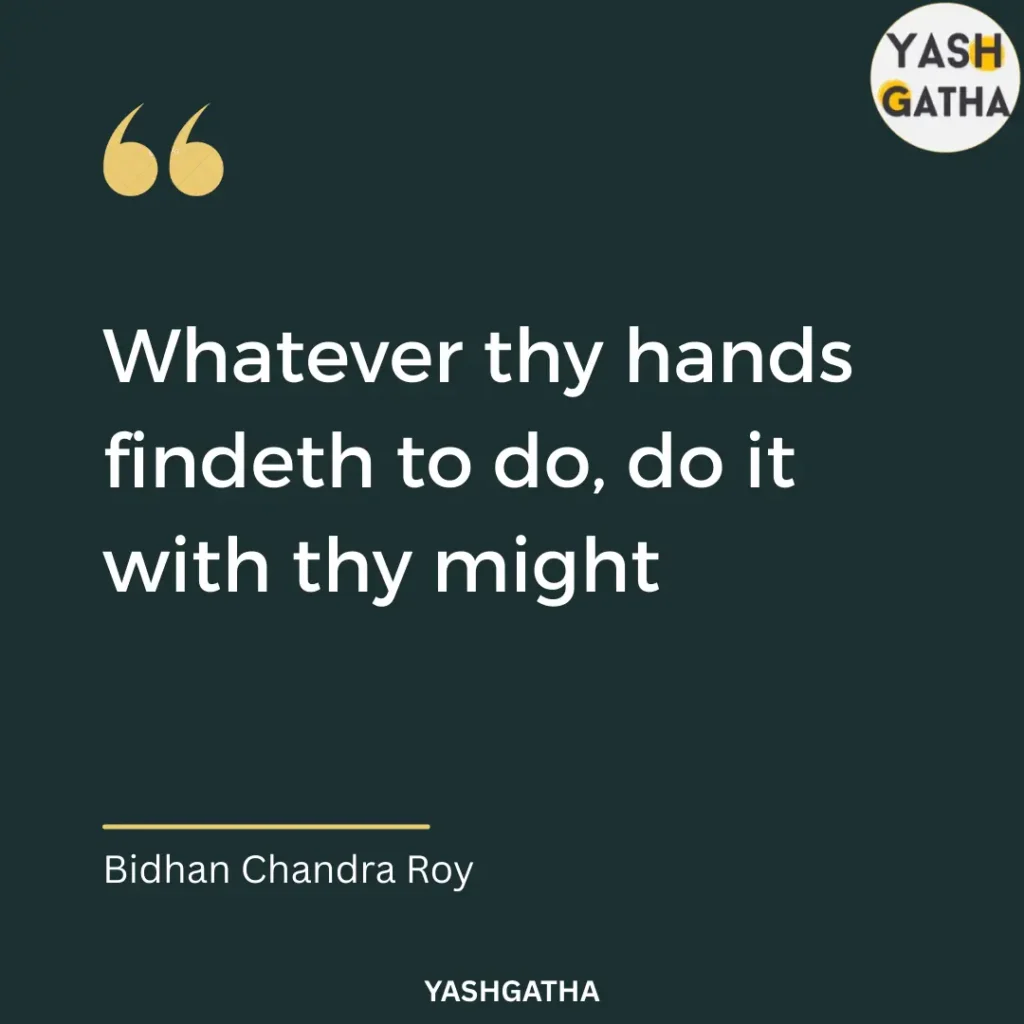 Inspirational quote by Dr. Bidhan Chandra Roy: ‘Whatever thy hands findeth to do, do it with thy might,’ displayed on a dark background."