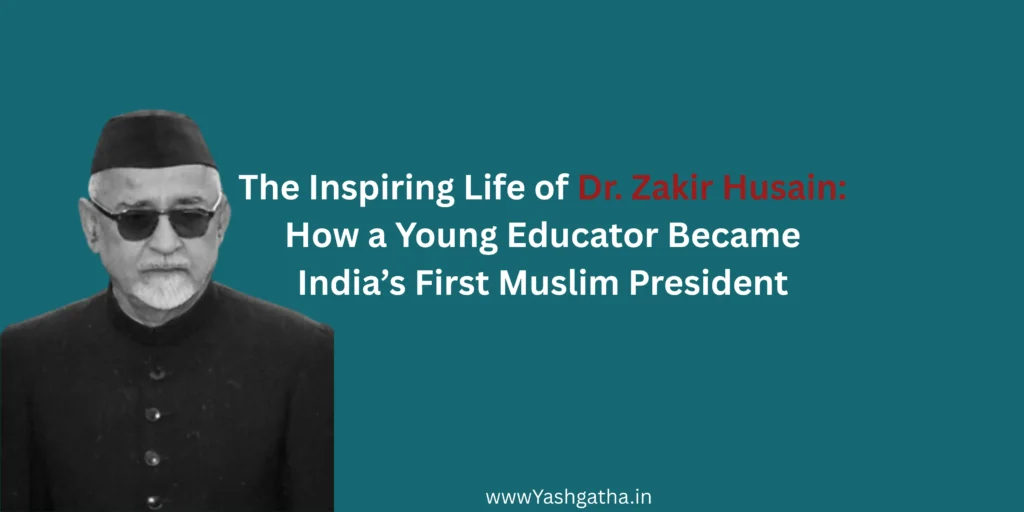 Black and white portrait of Dr. Zakir Husain wearing a cap and sunglasses. Overlay text reads: "The Inspiring Life of Dr. Zakir Husain: How a Young Educator Became India's First Muslim President."