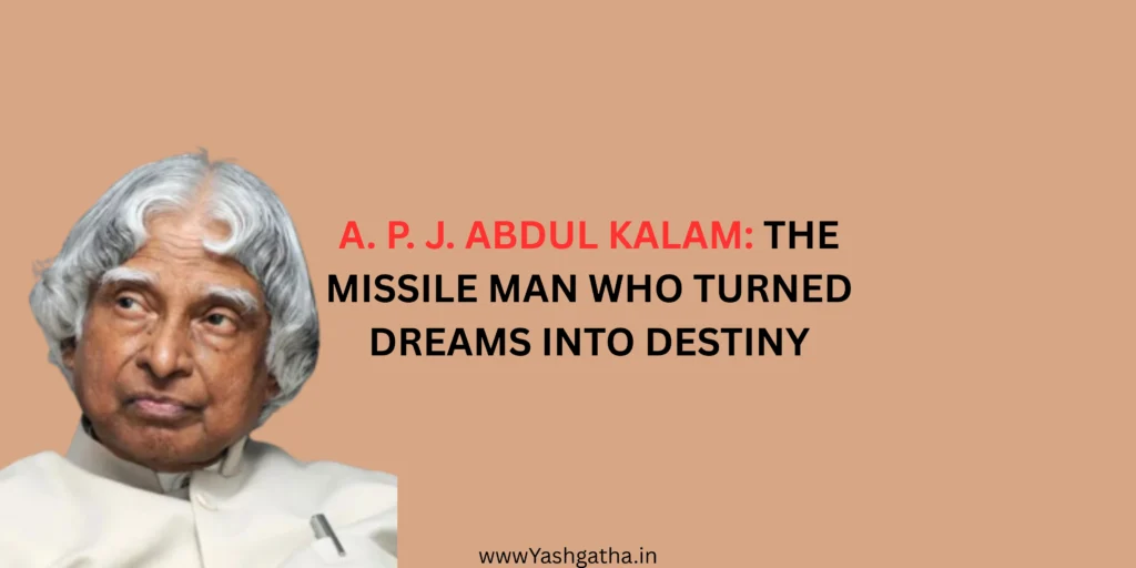 A. P. J. Abdul Kalam, India’s Missile Man, who inspired millions by turning dreams into destiny.