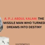 A. P. J. Abdul Kalam, India’s Missile Man, who inspired millions by turning dreams into destiny.