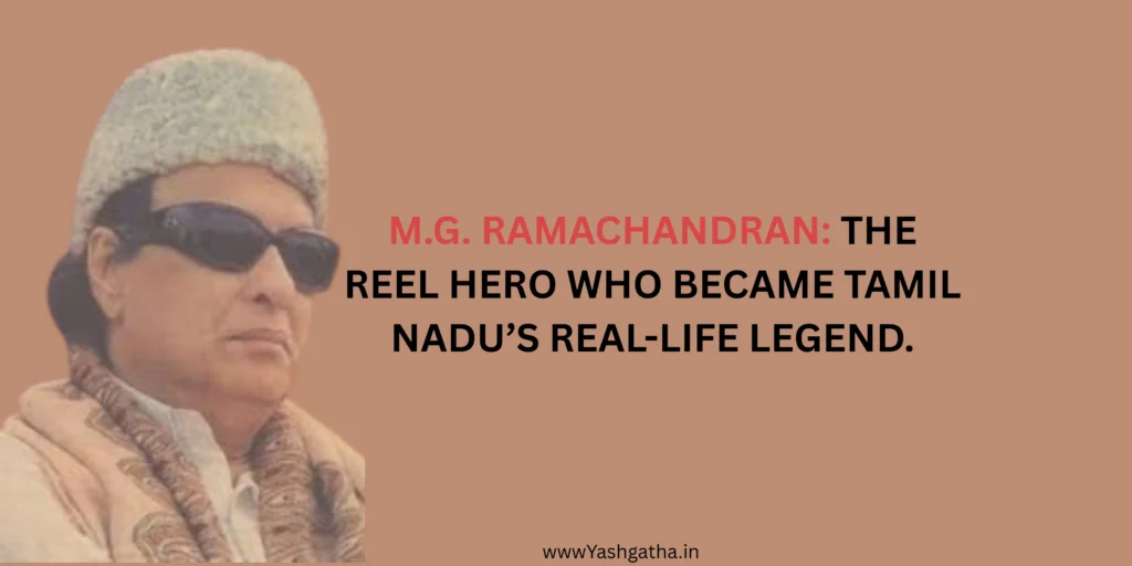 Portrait of M.G. Ramachandran with title “M.G. Ramachandran: The Reel Hero Who Became Tamil Nadu’s Real-Life Legend.”