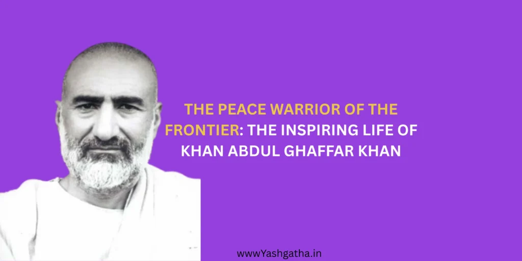Portrait of Khan Abdul Ghaffar Khan with title highlighting his inspiring life as the Peace Warrior of the Frontier.