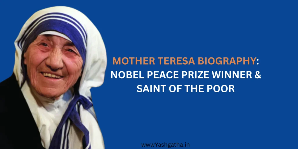 Portrait of Mother Teresa smiling, wearing her iconic white and blue habit. Overlay text reads: "MOTHER TERESA BIOGRAPHY: NOBEL PEACE PRIZE WINNER & SAINT OF THE POOR."