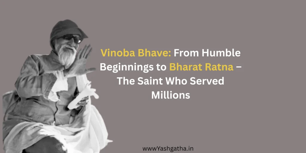 Vinoba Bhave inspiring portrait with title highlighting his journey from humble beginnings to Bharat Ratna recognition.