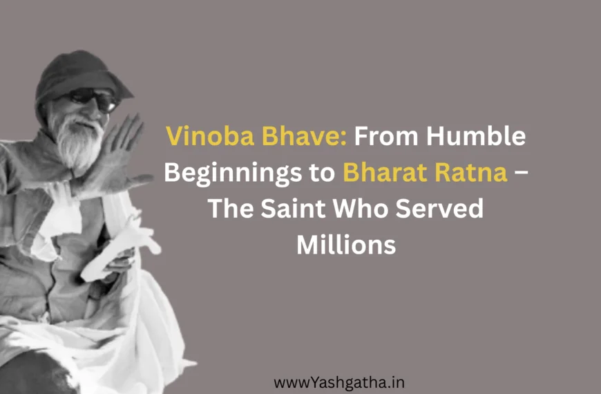 Vinoba Bhave: From Humble Beginnings to Bharat Ratna – The Saint Who Served Millions