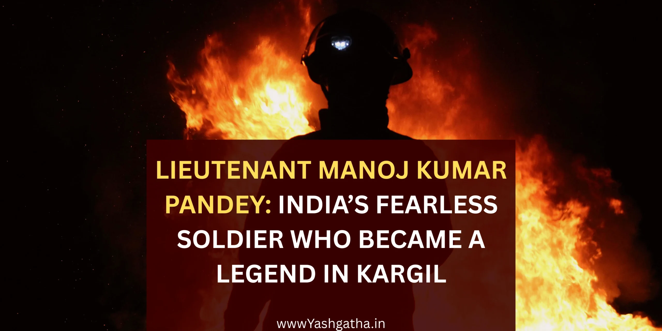 Lieutenant Manoj Kumar Pandey: India’s Fearless Soldier Who Became a Legend in Kargil