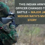 An Indian Army officer symbolizing courage and leadership — the inspiring story of Major Jag Mohan Nath, MVC awardee.