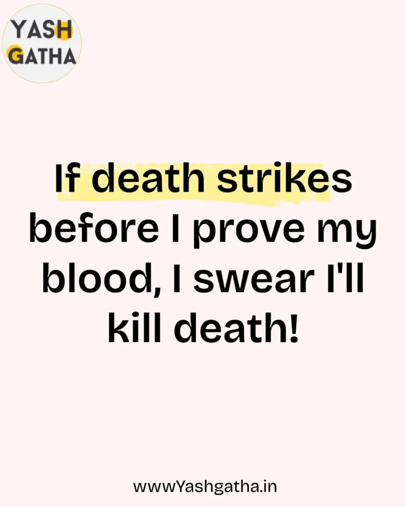 Motivational quote image saying “If death strikes before I prove my blood, I swear I’ll kill death” on Yashgatha background