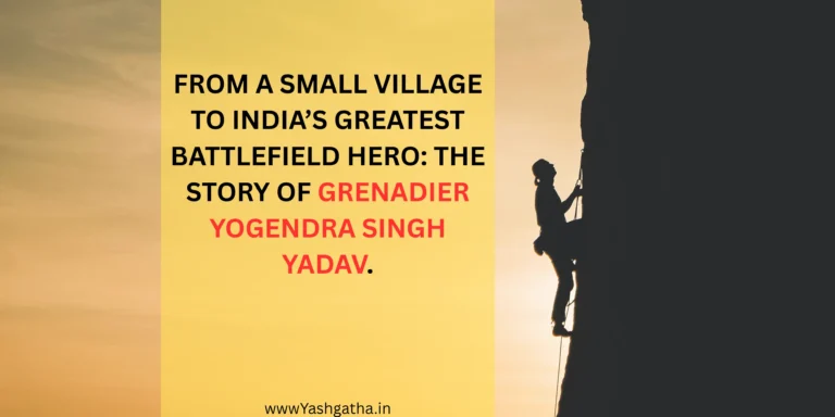 From a Small Village to India’s Greatest Battlefield Hero: The Story of Grenadier Yogendra Singh Yadav.